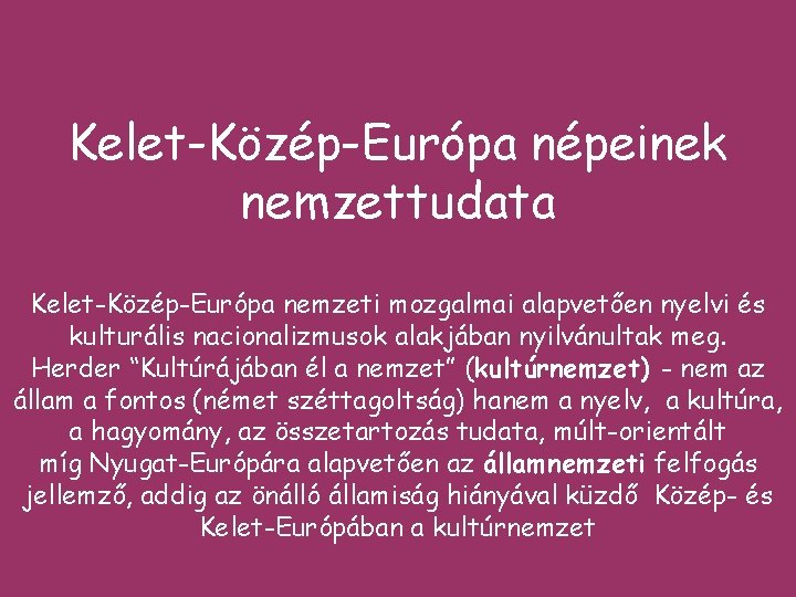 Kelet-Közép-Európa népeinek nemzettudata Kelet-Közép-Európa nemzeti mozgalmai alapvetően nyelvi és kulturális nacionalizmusok alakjában nyilvánultak meg.