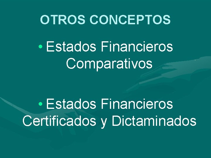 OTROS CONCEPTOS • Estados Financieros Comparativos • Estados Financieros Certificados y Dictaminados 