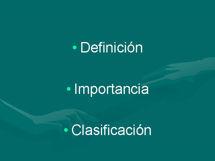  • Definición • Importancia • Clasificación 