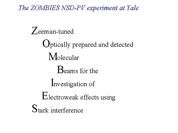 The ZOMBIES NSD-PV experiment at Yale Zeeman-tuned Optically prepared and detected Molecular Beams for