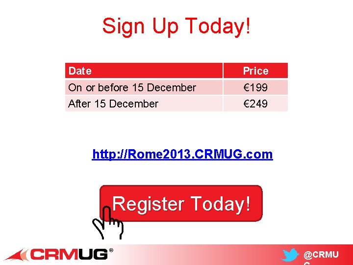 Sign Up Today! Date Price On or before 15 December € 199 After 15