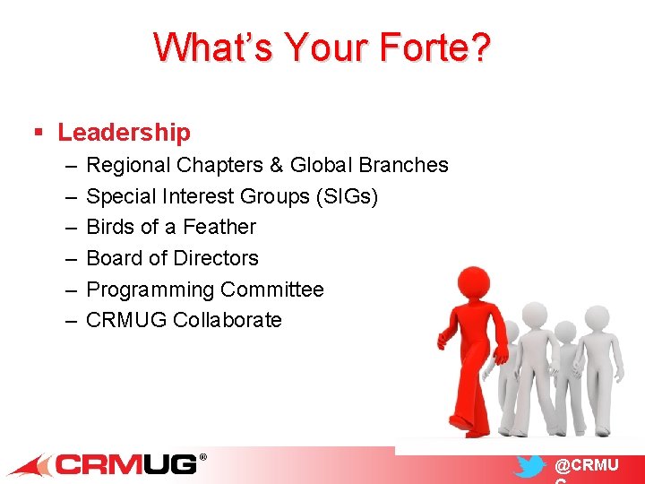 What’s Your Forte? § Leadership – – – Regional Chapters & Global Branches Special
