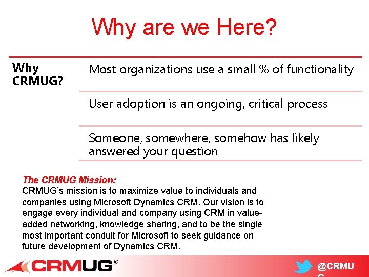 Why are we Here? Why CRMUG? Most organizations use a small % of functionality