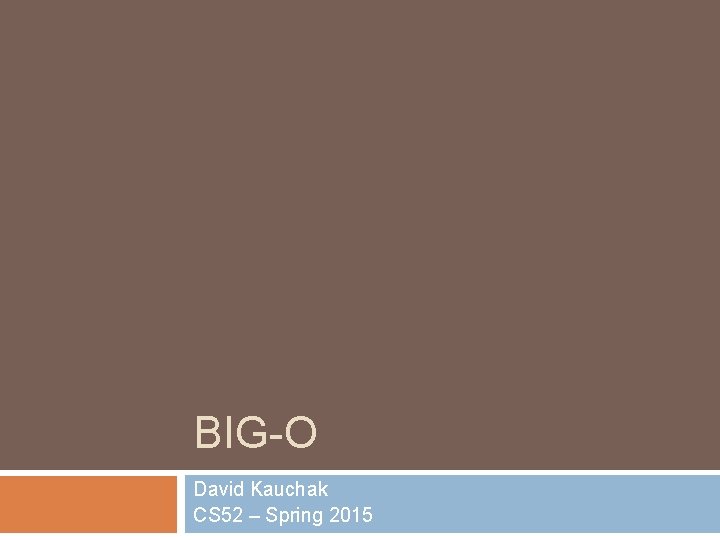 BIG-O David Kauchak CS 52 – Spring 2015 