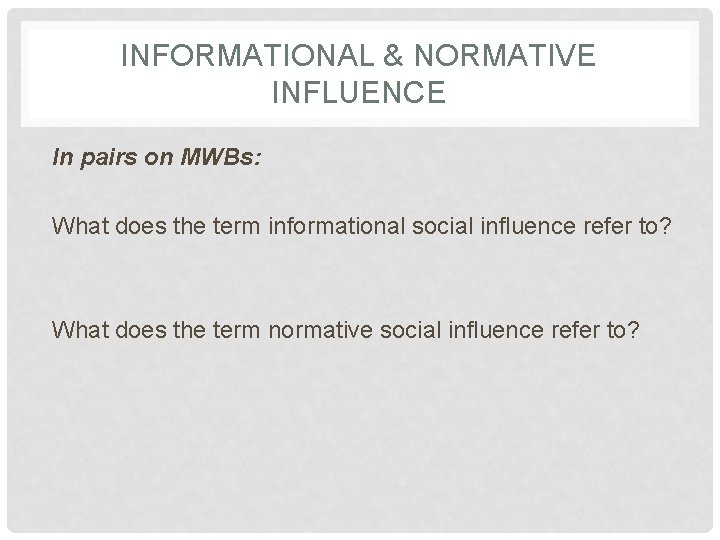 INFORMATIONAL & NORMATIVE INFLUENCE In pairs on MWBs: What does the term informational social