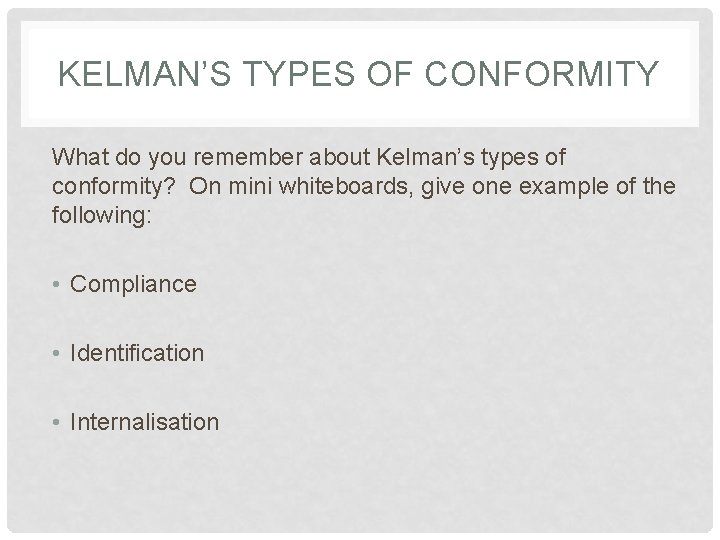 KELMAN’S TYPES OF CONFORMITY What do you remember about Kelman’s types of conformity? On