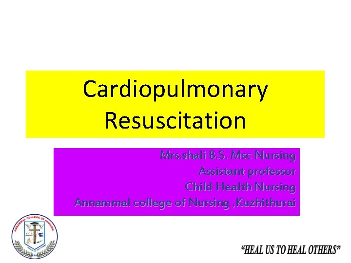 Cardiopulmonary Resuscitation Mrs. shali B. S. Msc Nursing Assistant professor Child Health Nursing Annammal