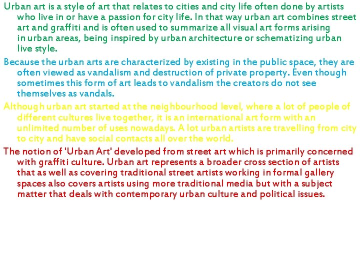 Urban art is a style of art that relates to cities and city life