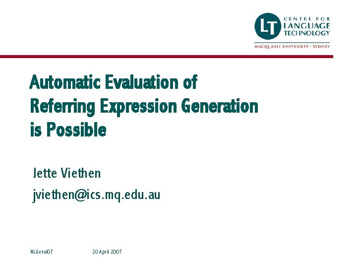 Automatic Evaluation of Referring Expression Generation is Possible Jette Viethen jviethen@ics. mq. edu. au