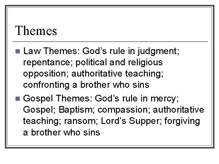 Themes Law Themes: God’s rule in judgment; repentance; political and religious opposition; authoritative teaching;