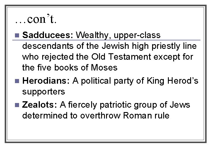 …con’t. Sadducees: Wealthy, upper-class descendants of the Jewish high priestly line who rejected the