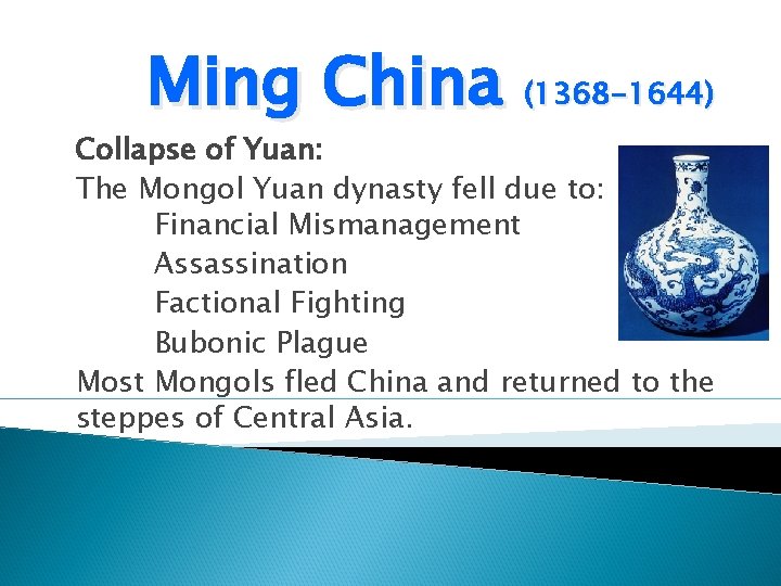 Ming China (1368 -1644) Collapse of Yuan: The Mongol Yuan dynasty fell due to:
