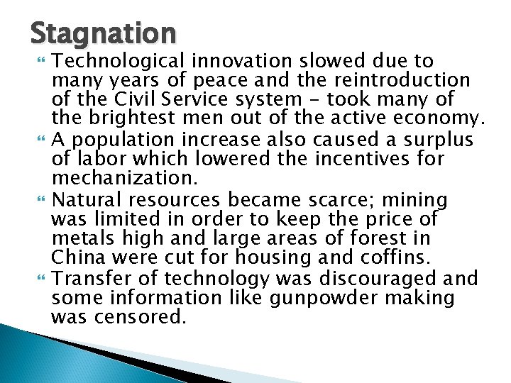 Stagnation Technological innovation slowed due to many years of peace and the reintroduction of