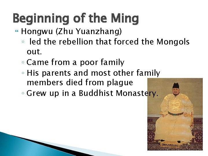 Beginning of the Ming Hongwu (Zhu Yuanzhang) ◦ led the rebellion that forced the