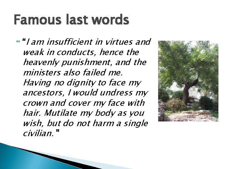 Famous last words “I am insufficient in virtues and weak in conducts, hence the