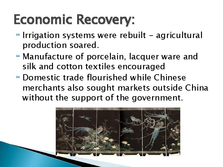 Economic Recovery: Irrigation systems were rebuilt - agricultural production soared. Manufacture of porcelain, lacquer