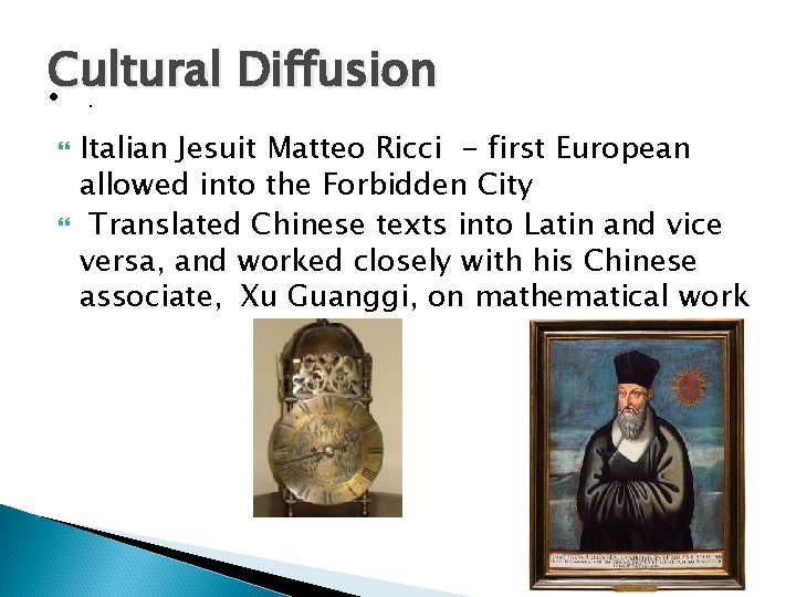 Cultural Diffusion • . Italian Jesuit Matteo Ricci - first European allowed into the