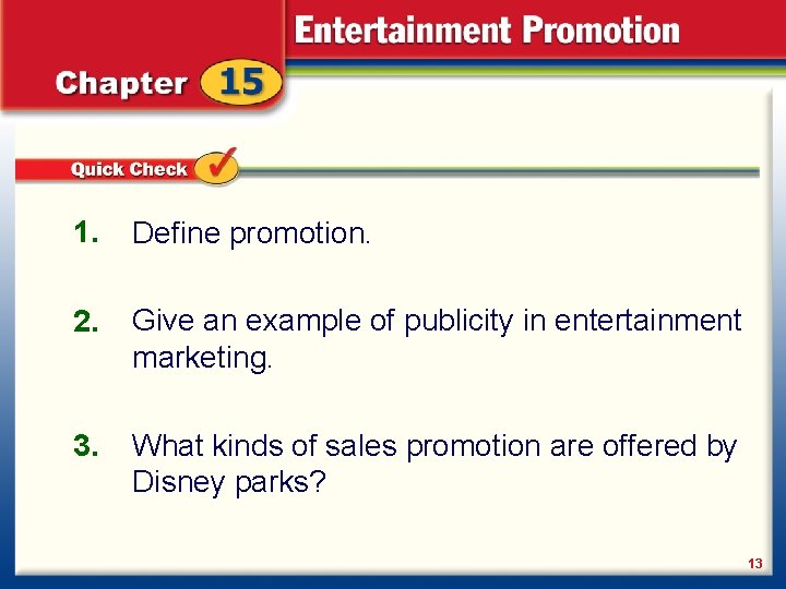 1. Define promotion. 2. Give an example of publicity in entertainment marketing. 3. What