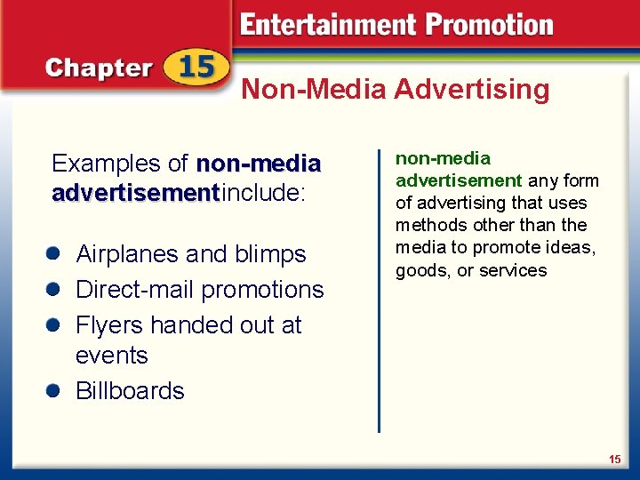 Non-Media Advertising Examples of non-media advertisement include: Airplanes and blimps Direct-mail promotions Flyers handed