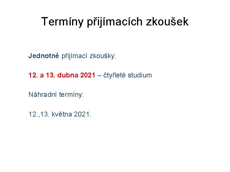 Termíny přijímacích zkoušek Jednotné přijímací zkoušky: 12. a 13. dubna 2021 – čtyřleté studium