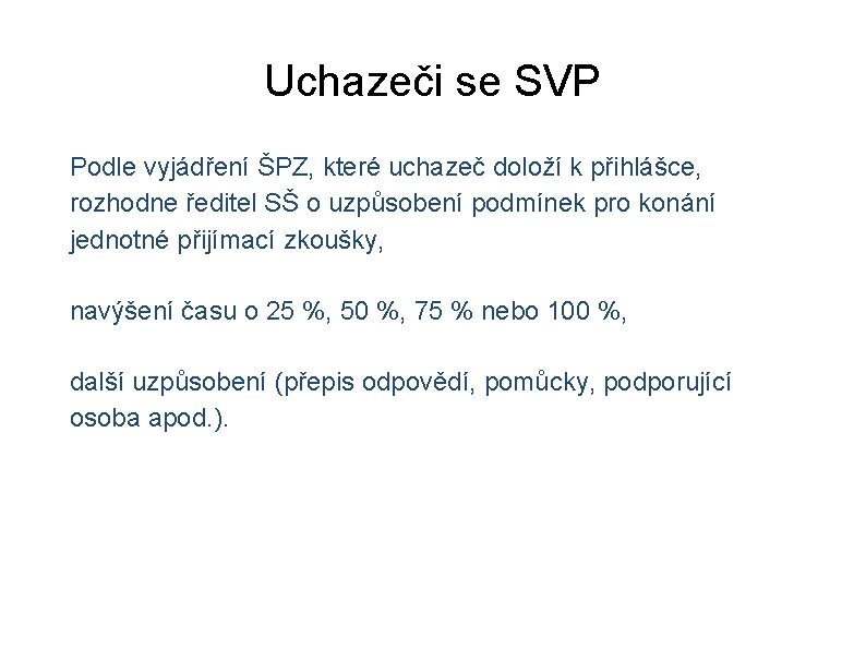 Uchazeči se SVP Podle vyjádření ŠPZ, které uchazeč doloží k přihlášce, rozhodne ředitel SŠ