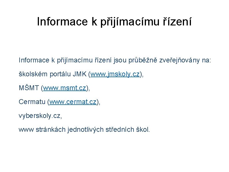 Informace k přijímacímu řízení jsou průběžně zveřejňovány na: školském portálu JMK (www. jmskoly. cz),