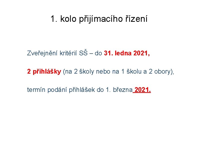 1. kolo přijímacího řízení Zveřejnění kritérií SŠ – do 31. ledna 2021, 2 přihlášky