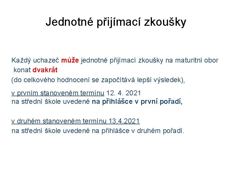 Jednotné přijímací zkoušky Každý uchazeč může jednotné přijímací zkoušky na maturitní obor konat dvakrát