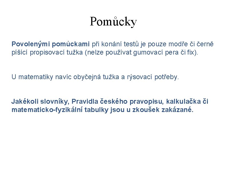 Pomůcky Povolenými pomůckami při konání testů je pouze modře či černě píšící propisovací tužka