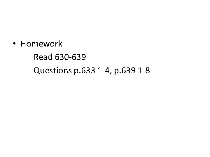  • Homework Read 630 -639 Questions p. 633 1 -4, p. 639 1