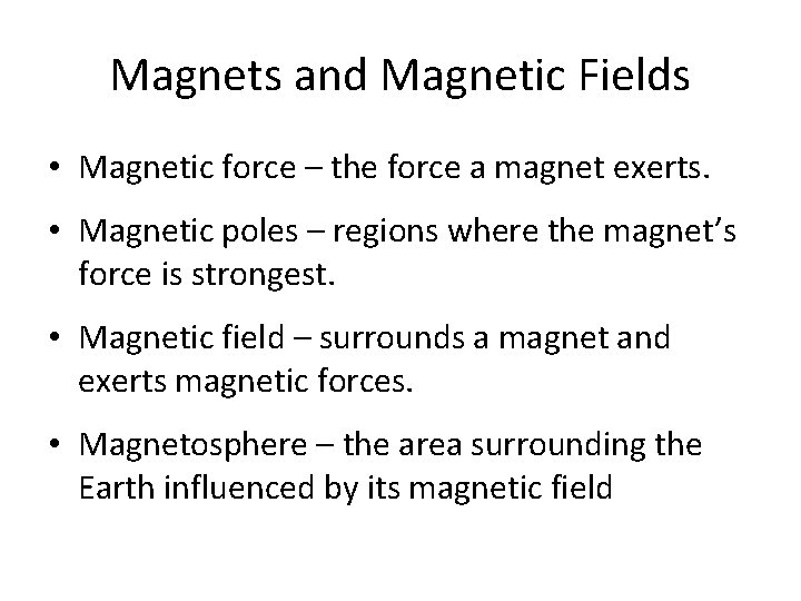 Magnets and Magnetic Fields • Magnetic force – the force a magnet exerts. •