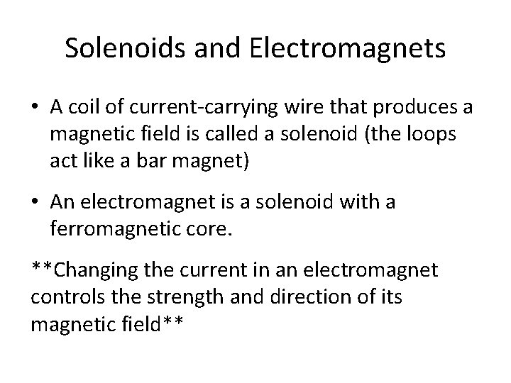 Solenoids and Electromagnets • A coil of current-carrying wire that produces a magnetic field