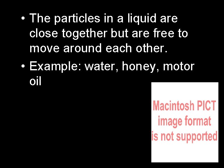  • The particles in a liquid are close together but are free to