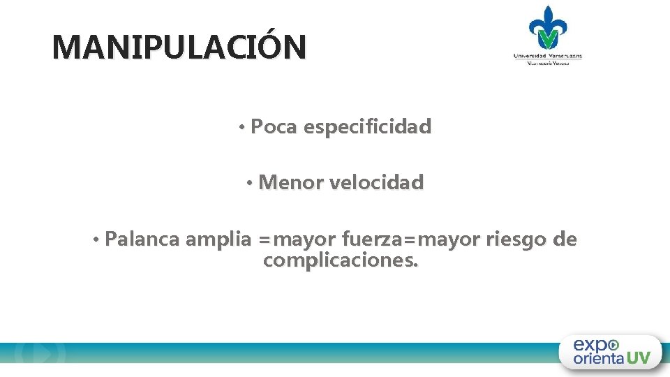 MANIPULACIÓN • Poca especificidad • Menor velocidad • Palanca amplia =mayor fuerza=mayor riesgo de