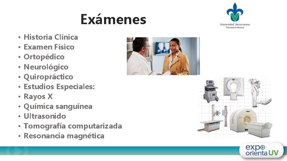 Exámenes • • • Historia Clínica Examen Físico Ortopédico Neurológico Quiropráctico Estudios Especiales: Rayos