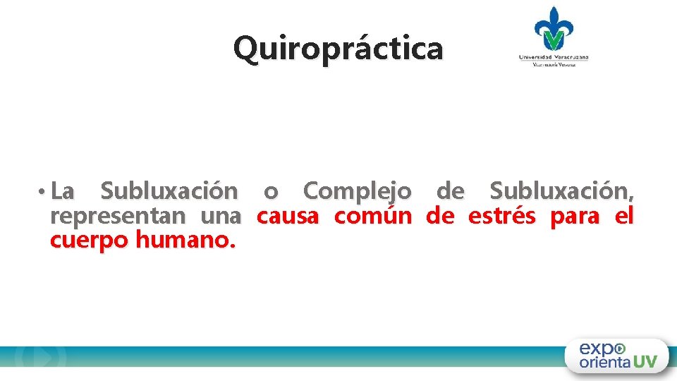 Quiropráctica • La Subluxación o Complejo de Subluxación, representan una causa común de estrés