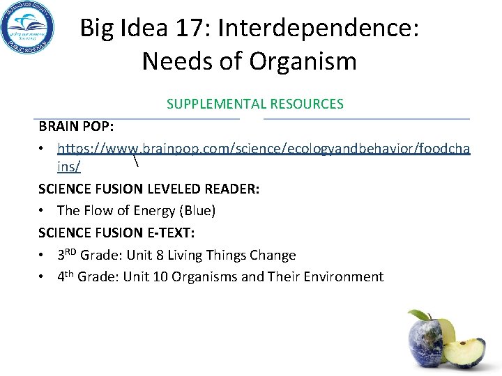 Big Idea 17: Interdependence: Needs of Organism SUPPLEMENTAL RESOURCES BRAIN POP: • https: //www.