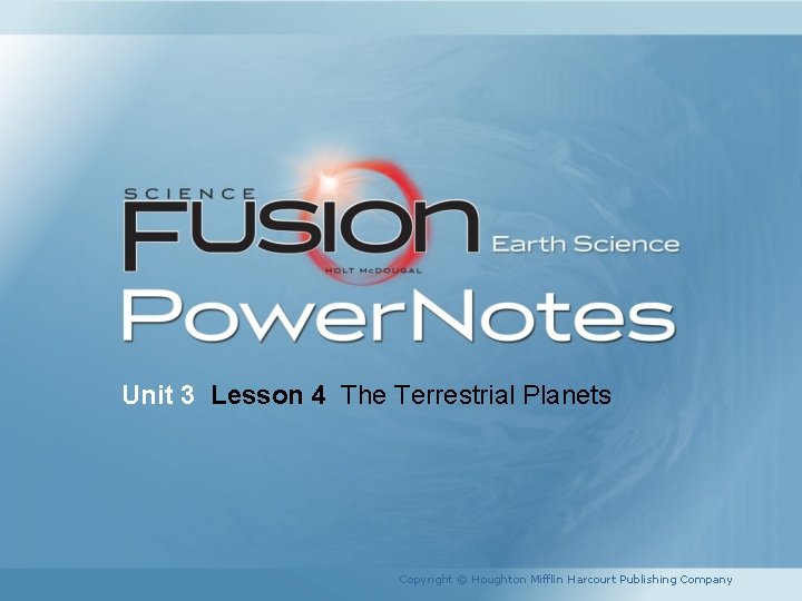 Unit 3 Lesson 4 The Terrestrial Planets Copyright © Houghton Mifflin Harcourt Publishing Company