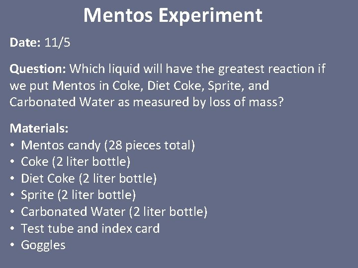 Mentos Experiment Date: 11/5 Question: Which liquid will have the greatest reaction if we