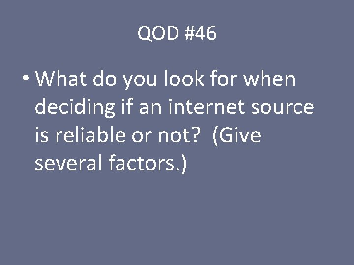 QOD #46 • What do you look for when deciding if an internet source