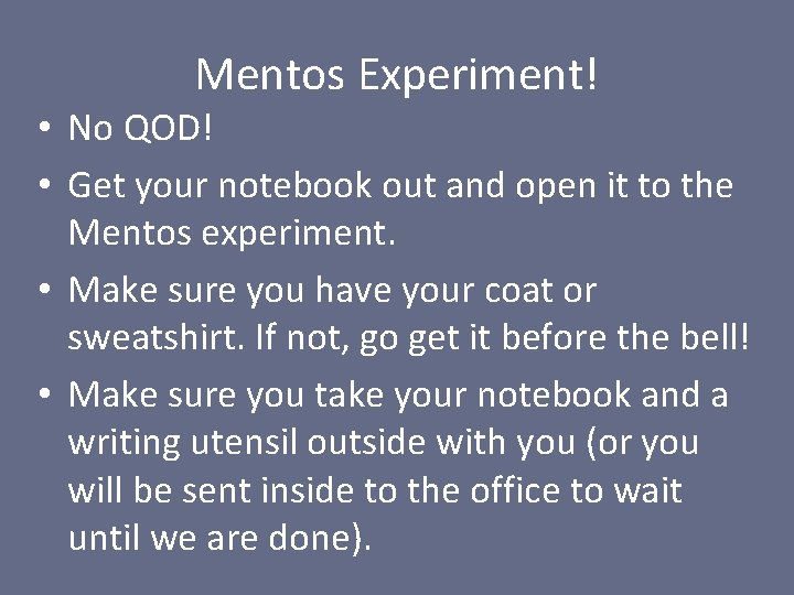 Mentos Experiment! • No QOD! • Get your notebook out and open it to