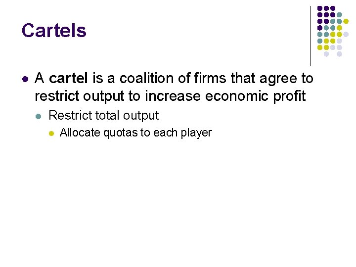 Cartels l A cartel is a coalition of firms that agree to restrict output