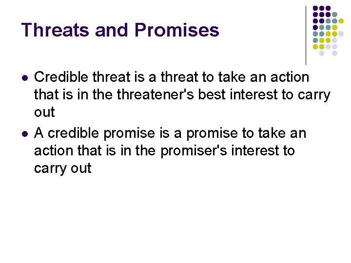 Threats and Promises l l Credible threat is a threat to take an action