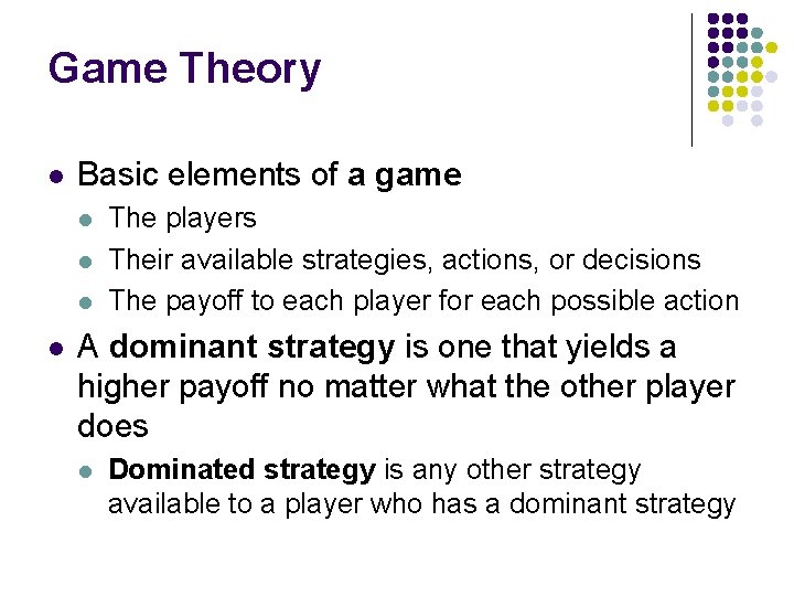 Game Theory l Basic elements of a game l l The players Their available