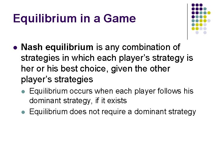 Equilibrium in a Game l Nash equilibrium is any combination of strategies in which