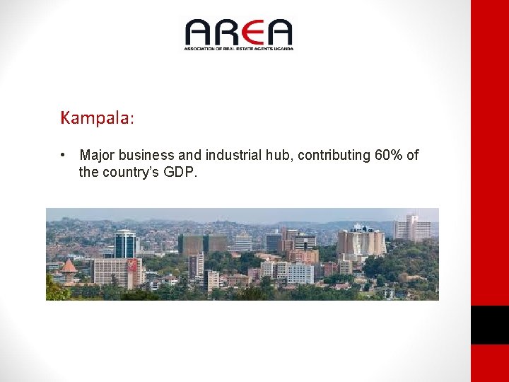 Kampala: • Major business and industrial hub, contributing 60% of the country’s GDP. 