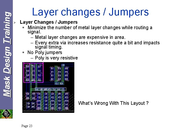 Mask Design Training Layer changes / Jumpers Ø Layer Changes / Jumpers § Minimize Mask Design Training Layer changes / Jumpers Ø Layer Changes / Jumpers § Minimize