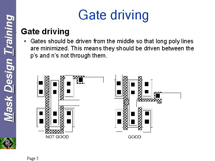Mask Design Training Ø Gate driving § Gates should be driven from the middle Mask Design Training Ø Gate driving § Gates should be driven from the middle