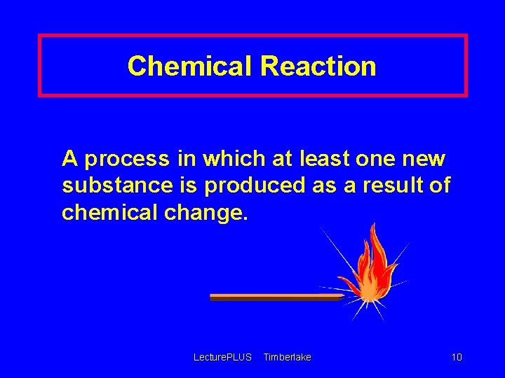 Chemical Reaction A process in which at least one new substance is produced as