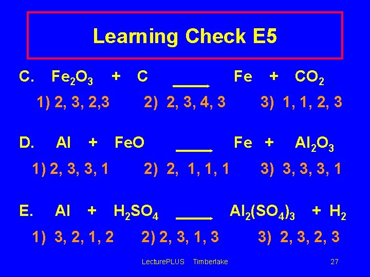 Learning Check E 5 C. Fe 2 O 3 + 1) 2, 3, 2,